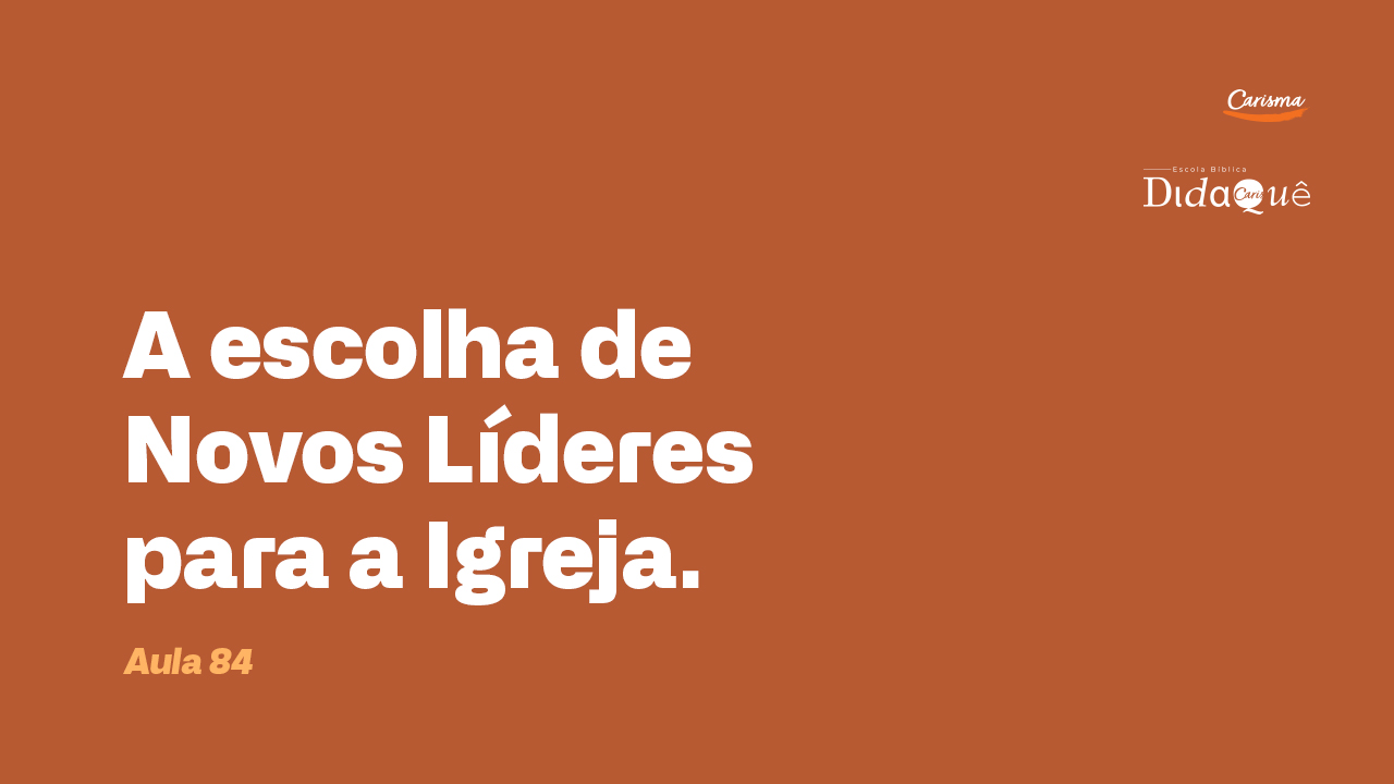 Didaquê - A escolha de novos lideres para a Igreja - Aula 84 Didaquê - A escolha de novos lideres para a Igreja - Aula 84
