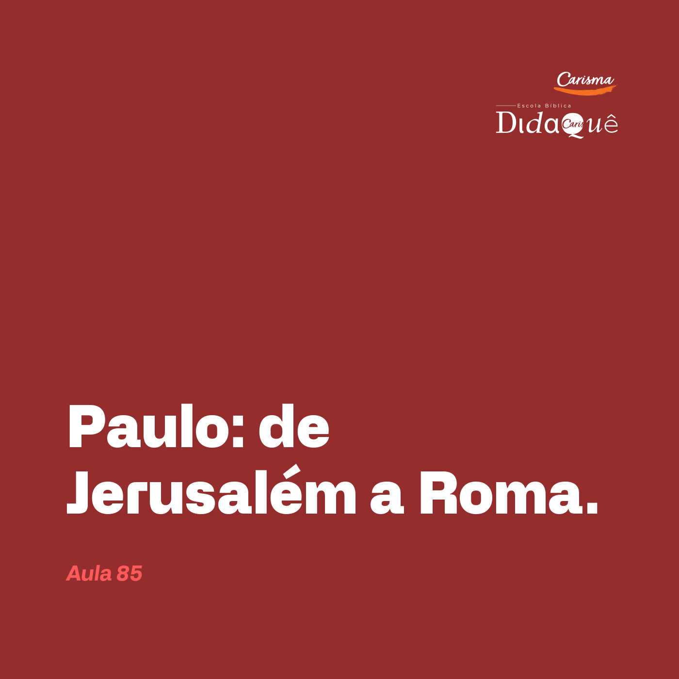 Didaquê - Paulo: de Jerusalém a Roma - Aula 85 Didaquê - Paulo: de Jerusalém a Roma - Aula 85