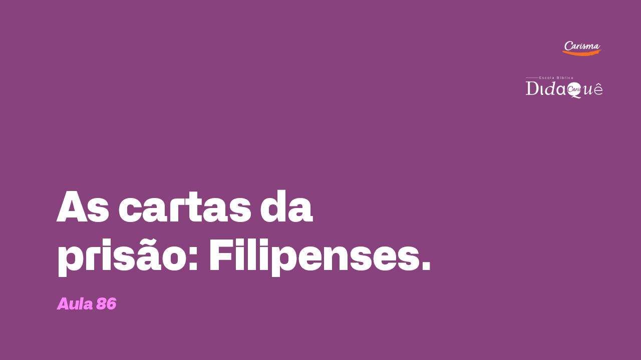 Didaquê - As cartas da prisão - Filipenses - Aula 86 Didaquê - As cartas da prisão - Filipenses - Aula 86